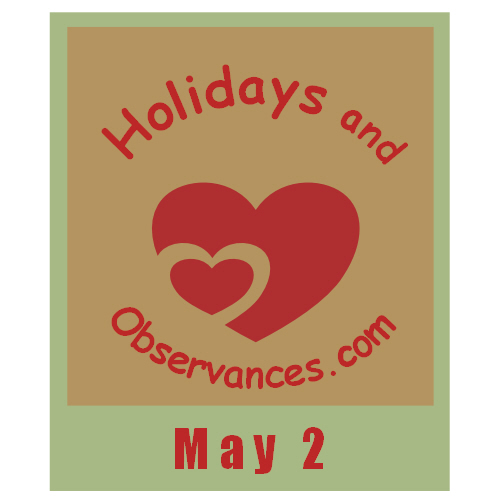 May 2 Information from the Holidays and Observances Website