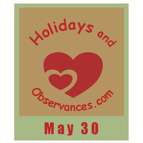 May 30 Information from the Holidays and Observances Website